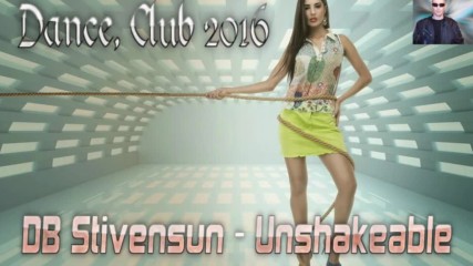 Db Stivensun - Unshakeable ( Bulgarian Club, Dance, Pop, House 2016 )