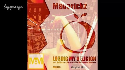 Maverickz - Losing My Religion ( Original Mix ) [high quality]