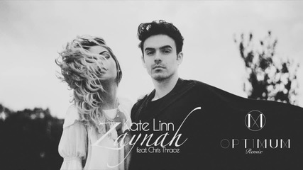 Kate Linn - Zaynah (feat. Chris Thrace) (optimum Remix)