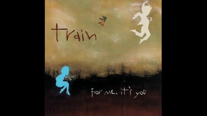 Train - For me it's you