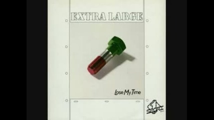 Extra Large - Lose My Time ( Extended Version ) 1986