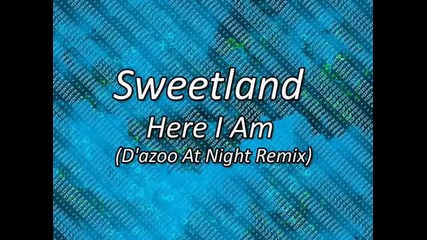 Sweetland - Here I Am (dazoo At Night Remix)