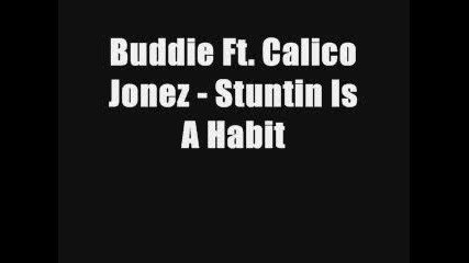 Buddie Ft. Calico Jonez - Stuntin Is A Habit