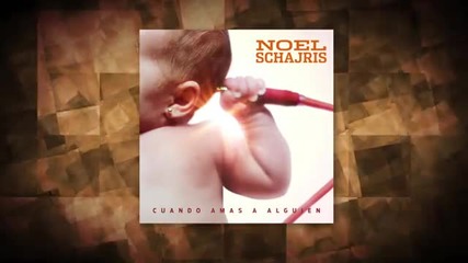 Noel Schajris - Cuando Amas a Alguien