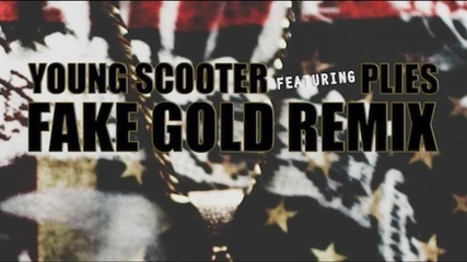 Young Scooter Feat. Plies - Fake Gold Remix ( Audio )