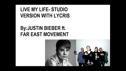 Tекст! Live My Life - Justin Bieber ft.far East Movement