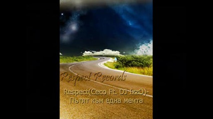 Respect (ceco) Feat Dj - Izzo - Пътят Към Една Мечта + Subs