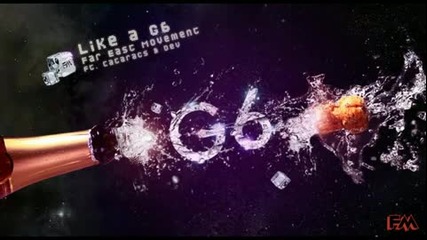 Like a G6 (far East Movement ft The Cataracs _ Dev)