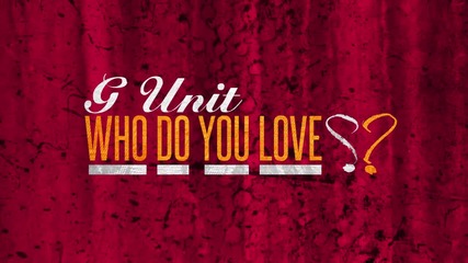 G-unit - Who Do You Love [ Audio ]
