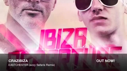 Crazibiza - Eastchester (ezzy Safaris Remix)