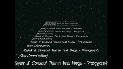 Ketjak & Consoul Trainin ft.nega - Playground (dim Chord remix) 