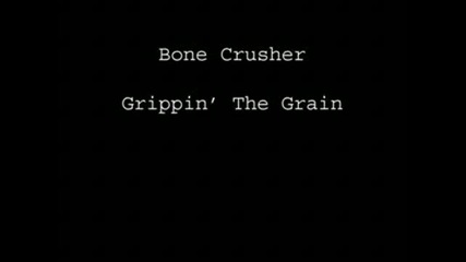 bone crusher - grippin the grain 