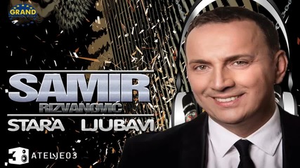 Samir Rizvanovic - Stara ljubavi ( Official audio 2015/ 16 )