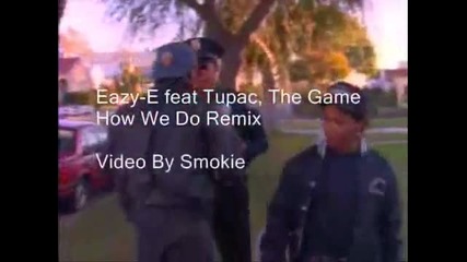 Eazy-e ft. 2pac, The Game - How We Do Remix