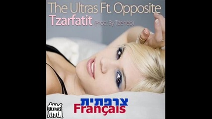 The Ultras Feat. Opposite - Tzarfatit Prod. By Tzeneb 2o1o
