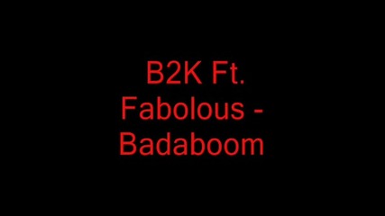 B2k Ft. Fabolous - Badaboom