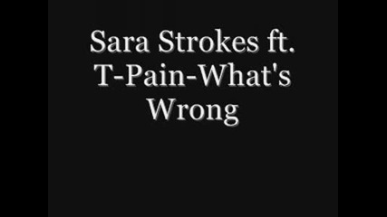 Sara Strokes ft. T - Pain - Whats Wrong