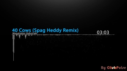 Megalodon Habstrakt - 40 Cows (spag Heddy Remix)
