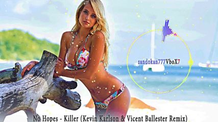 No Hopes - Killer ( Kevin Karlson & Vicent Ballester Remix )