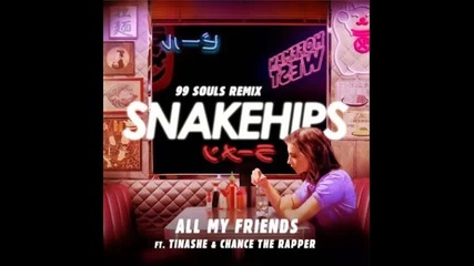 *2016* Snakehips ft. Tinashe & Chance The Rapper - All My Friends ( 99 Souls radio edit )