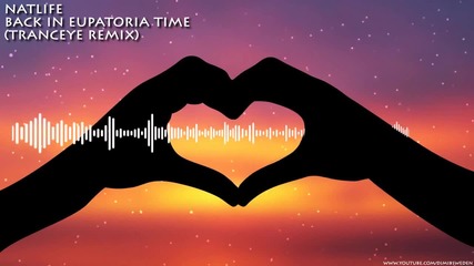 T R A N C E - Natlife - Back In Eupatoria Time ( Tranceye Remix )