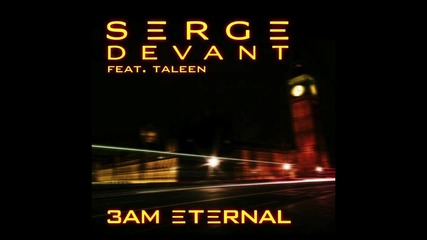 Serge Devant ft. Taleen - 3 a.m. Eternal ( Club Mix ) [high quality]