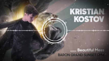 Kristian Kostov - Beautiful Mess (Baron Grand Sunset RMX)