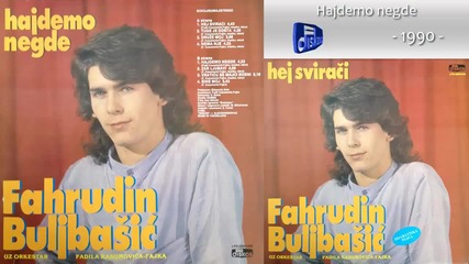 Fahrudin Buljbasic - Hajdemo negde - (audio 1990)