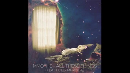 Mmoths - All These Things feat. Holly Miranda