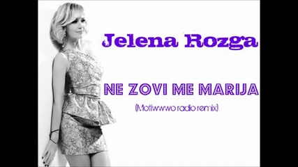 Jelena Rozga - Ne Zovi Me Marija (motiwwwo Radio Remix)