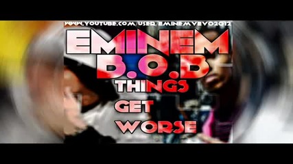Eminem - Things Get Worse (feat. B.o.b) [new 2013]