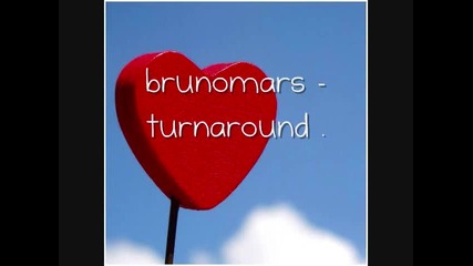 bruno mars - turn around .
