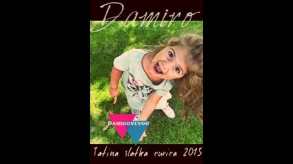 Damiro - Tatina slatka curica 2015