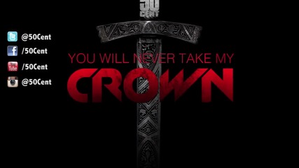 50 Cent - You Will Never Take My Crown New