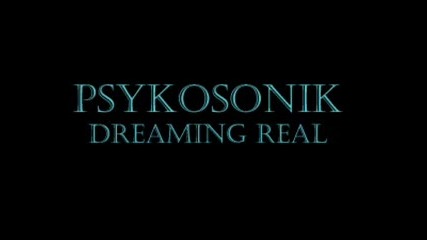 Psykosonik Dreaming Real