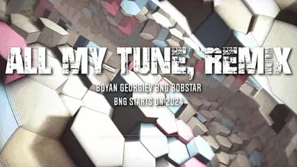 Boyan Georgiev Bng Bobstar - All My Tune, Remix@2024