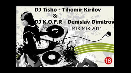 Dj Tisho & Dj K.o.f.r - mix mix 2011