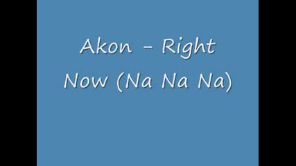 Akon - Right Now (na Na Na)