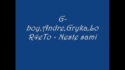 G - Boy, Andre, Gryka, Lor4eto - Несте Сами