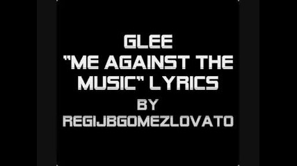 Glee - Me Against The Music Тескт!