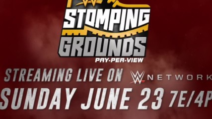 WWE Stomping Grounds 2019 – June 23 on WWE Network