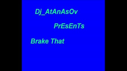 Dj_AtAnAsOv- Break That