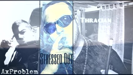 Thracian X AxProblem - Stressed Out