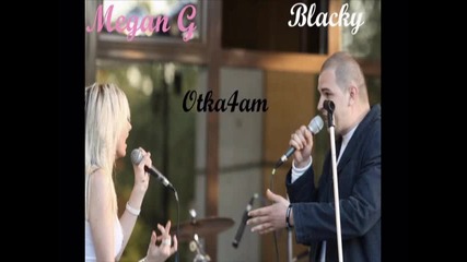 Megan G ft. Blacky - Otka4am