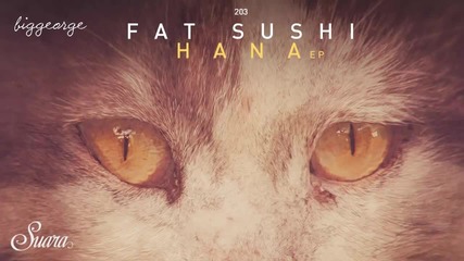 Fat Sushi - Hana ( Original Mix )