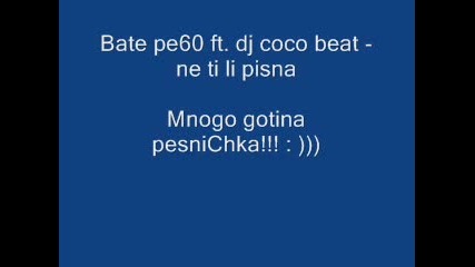 Bate Pe60 Ft Dj Coco Beat - Ne Ti Li Pisna