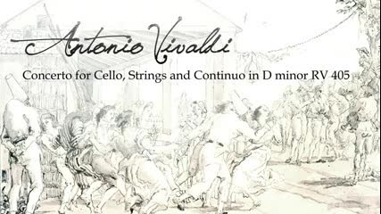 A. Vivaldi - Concerto for Cello, Strings and b.c. in D minor, Rv 405