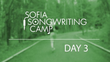 Sofia Songwriting Camp - Day 3