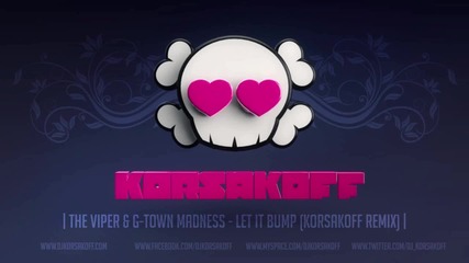 The Viper & G-town Madness - Let it Bump (korsakoff remix)