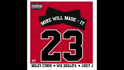 Mike Will ft. Miley Cyrus, Wiz Khalifa & Juicy J - 23